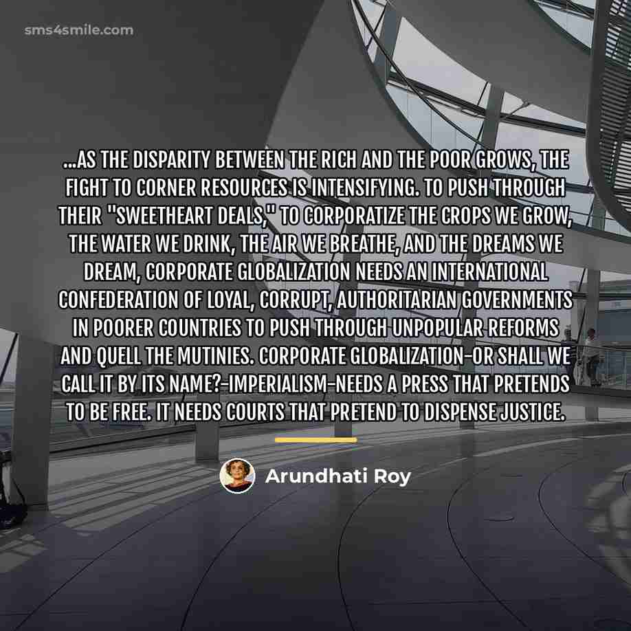 “...As the disparity between the rich and the poor grows,…” quote by Arundhati Roy