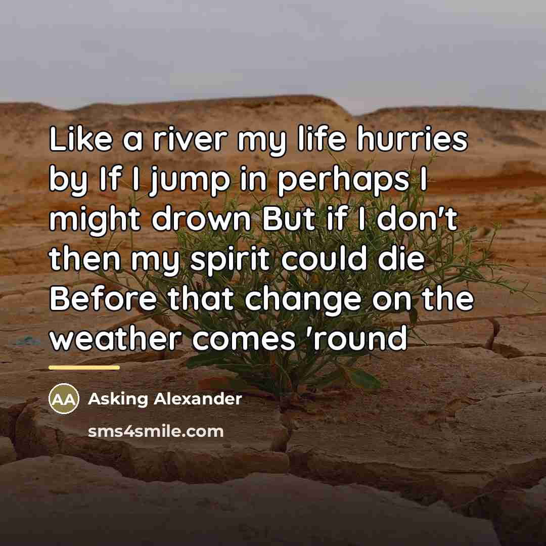 “Like a river my life hurries by If I jump…” quote by Asking Alexander