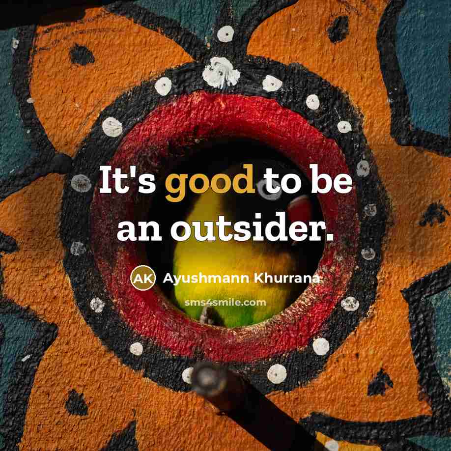 “It's good to be an outsider.…” quote by Ayushmann Khurrana
