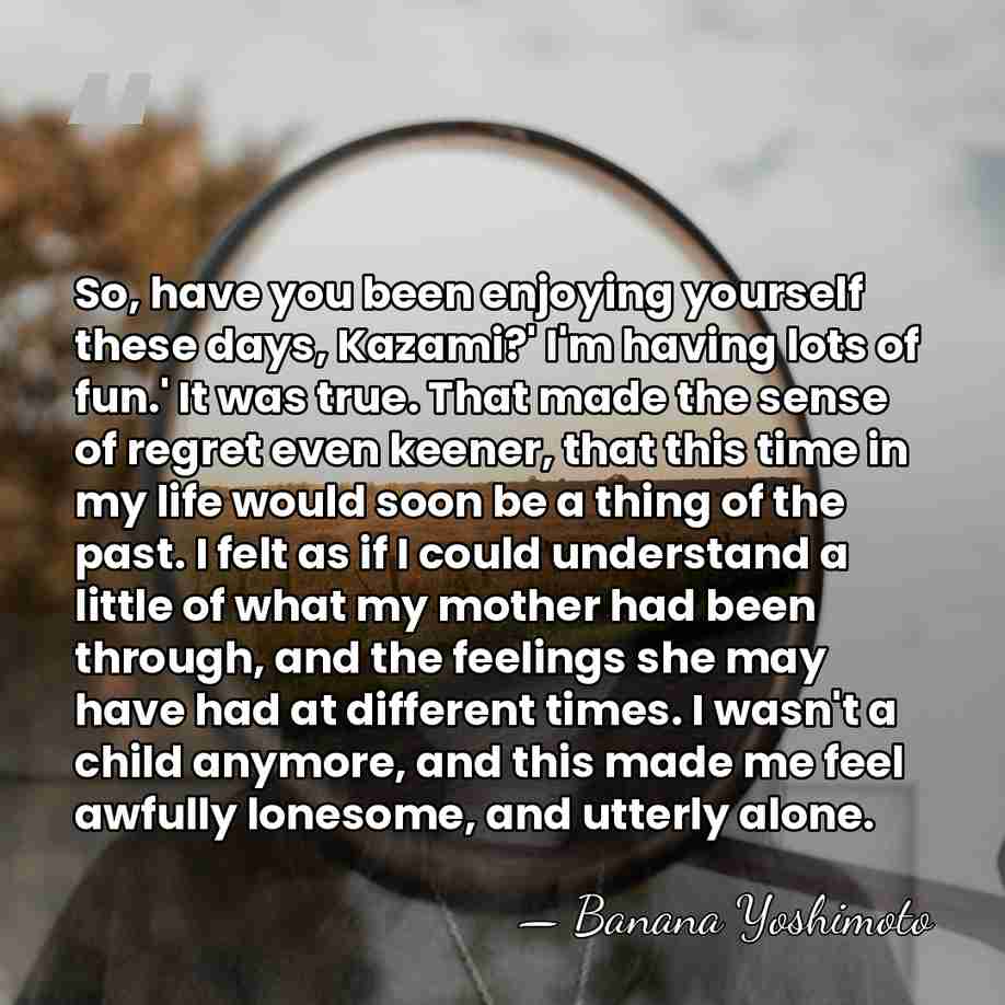 So, have you been enjoying yourself these days, Kazami?' I'm having lots&hellip; - Banana Yoshimoto