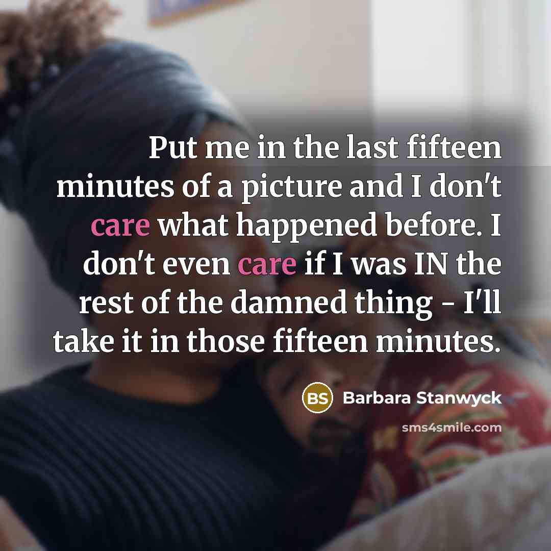 “Put me in the last fifteen minutes of a picture…” quote by Barbara Stanwyck