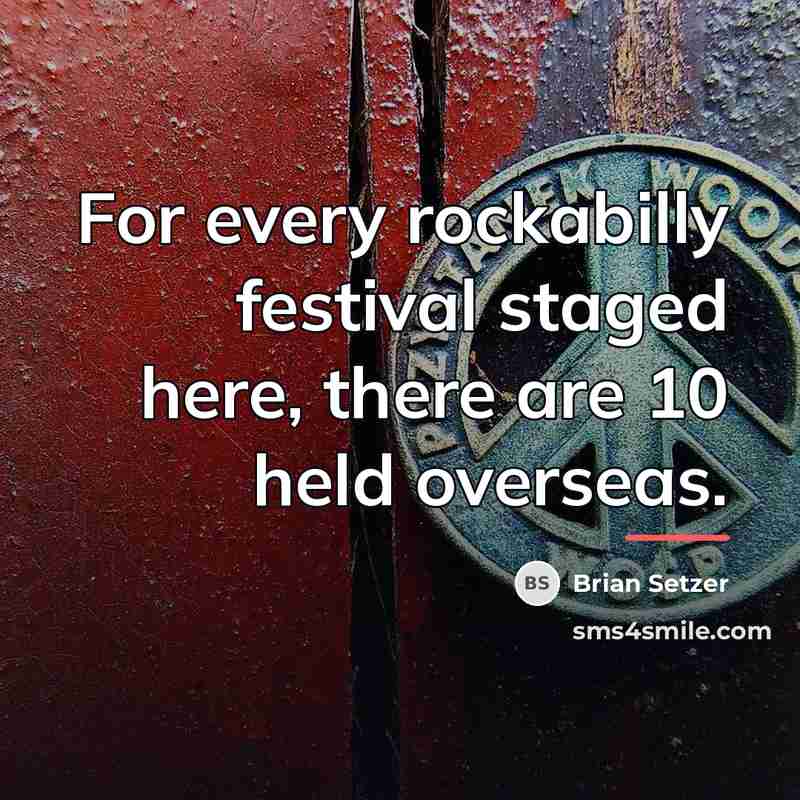 “For every rockabilly festival staged here, there are 10 held…” quote by Brian Setzer