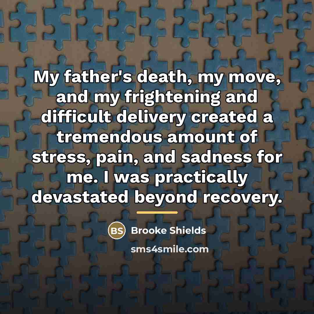 “My father's death, my move, and my frightening and difficult…” quote by Brooke Shields