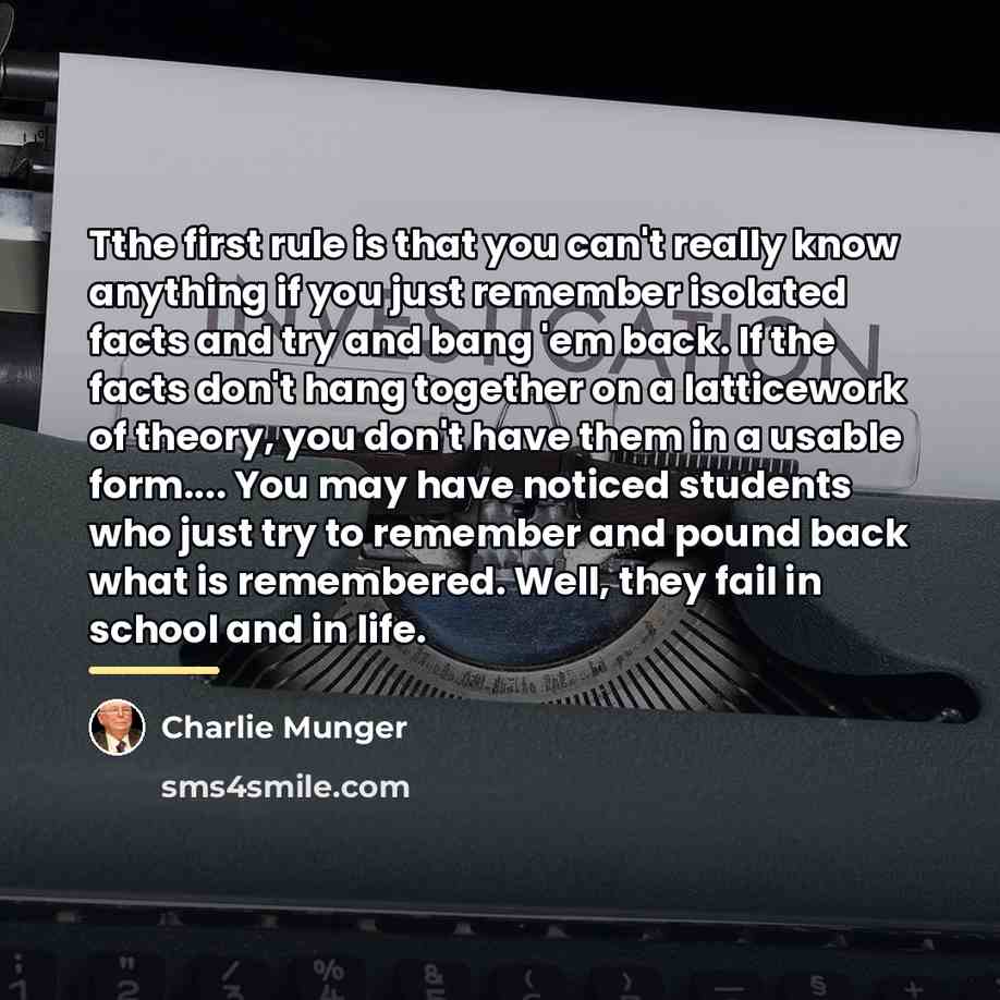 “Tthe first rule is that you can't really know anything…” quote by Charlie Munger
