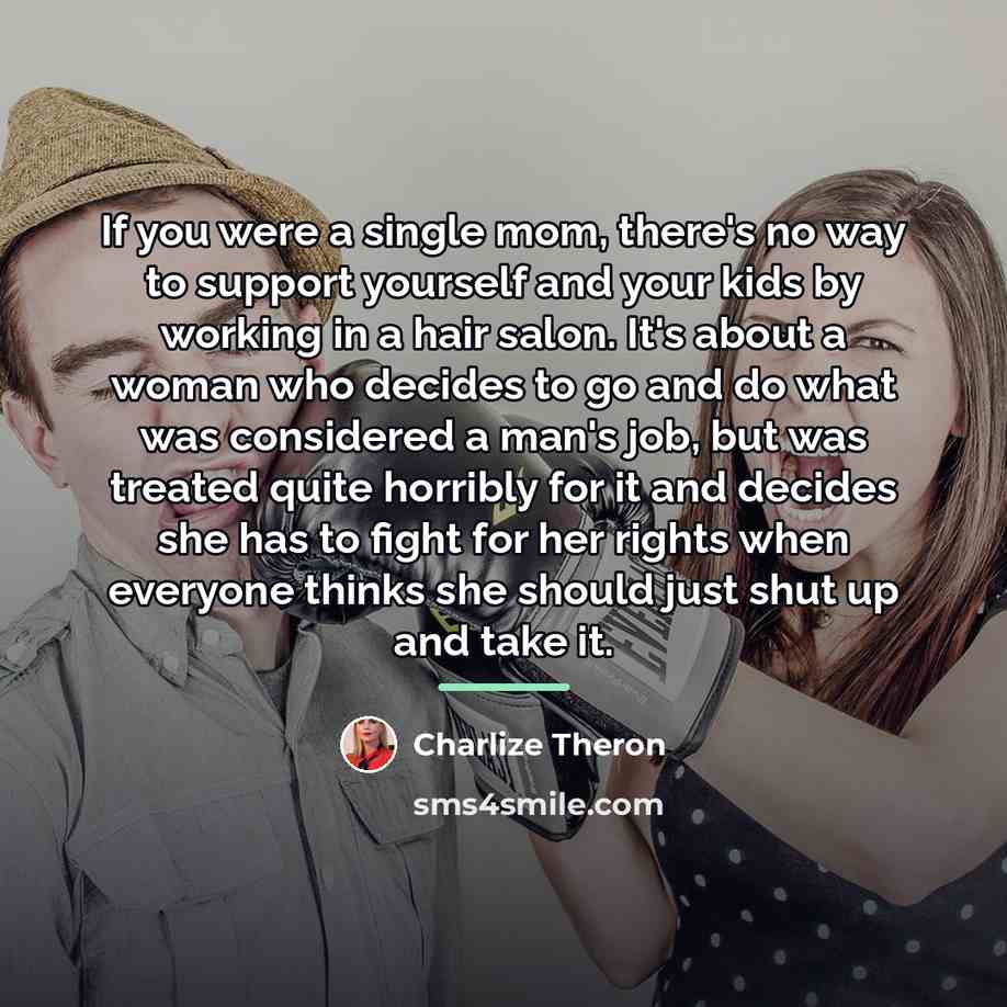 “If you were a single mom, there's no way to…” quote by Charlize Theron