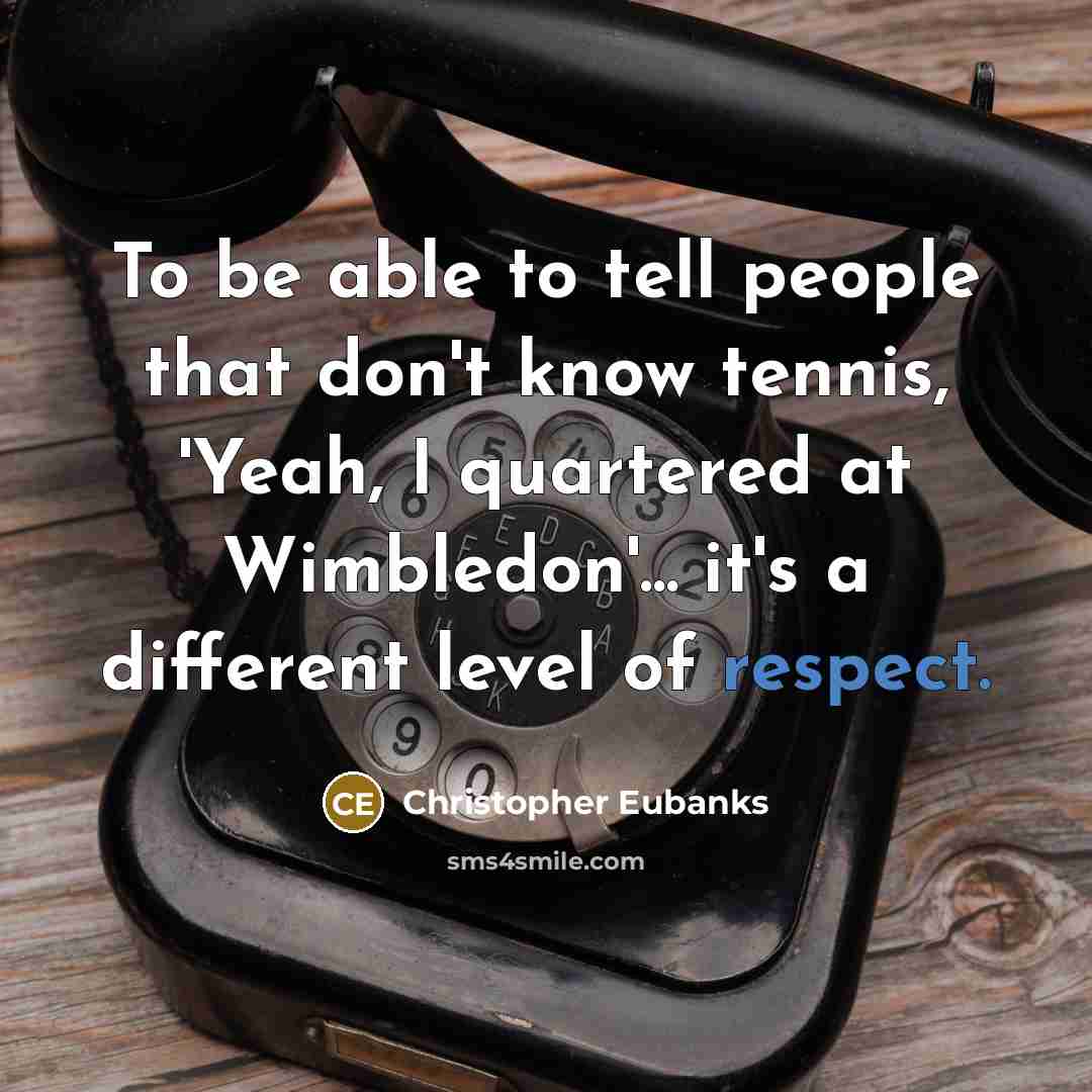 “To be able to tell people that don't know tennis,…” quote by Christopher Eubanks