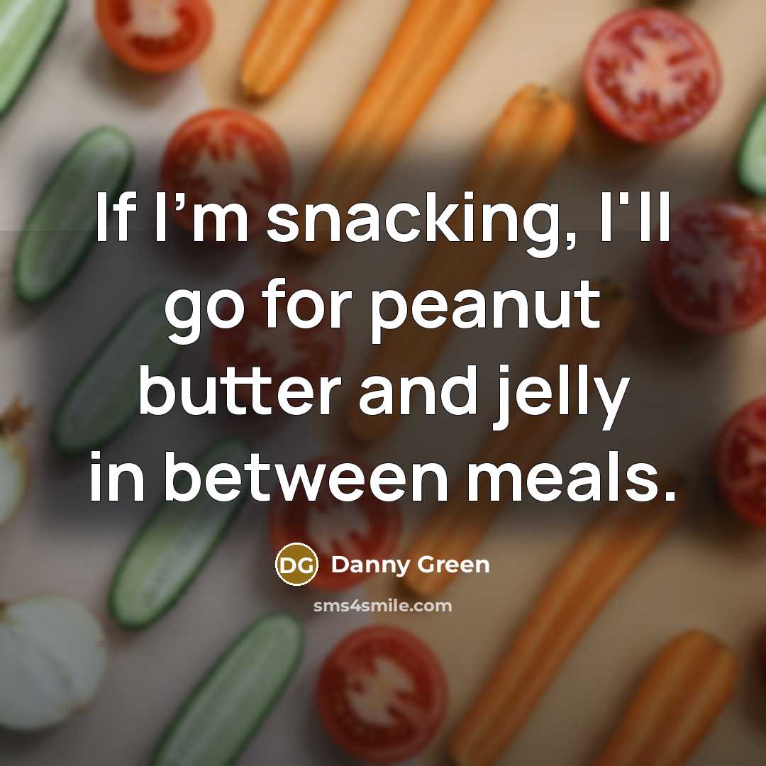 “If I'm snacking, I'll go for peanut butter and jelly…” quote by Danny Green