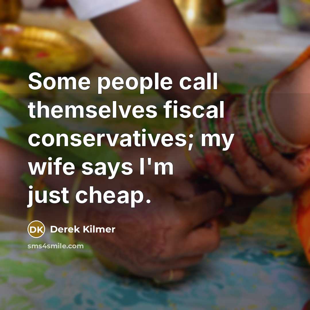 “Some people call themselves fiscal conservatives; my wife says I'm…” quote by Derek Kilmer