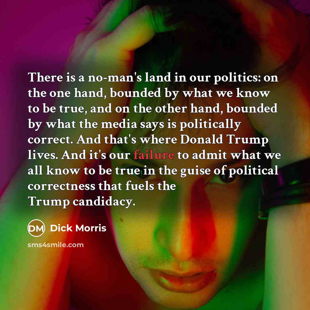 “There is a no-man's land in our politics: on the…” quote by Dick Morris