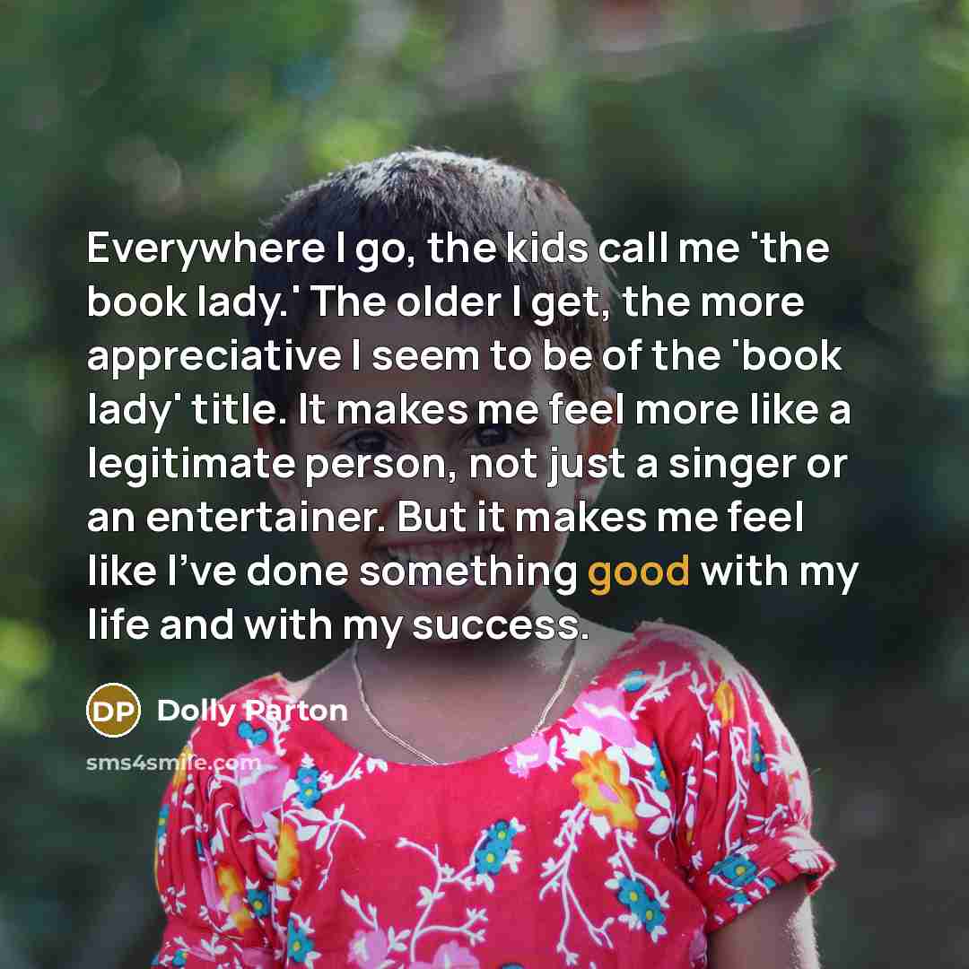 “Everywhere I go, the kids call me 'the book lady.'…” quote by Dolly Parton