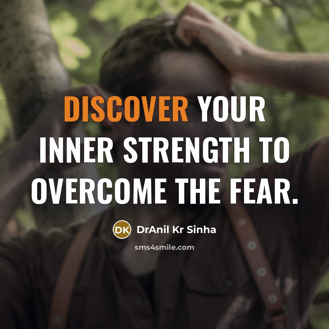 “Discover your inner strength to overcome the fear.…” quote by DrAnil Kr Sinha