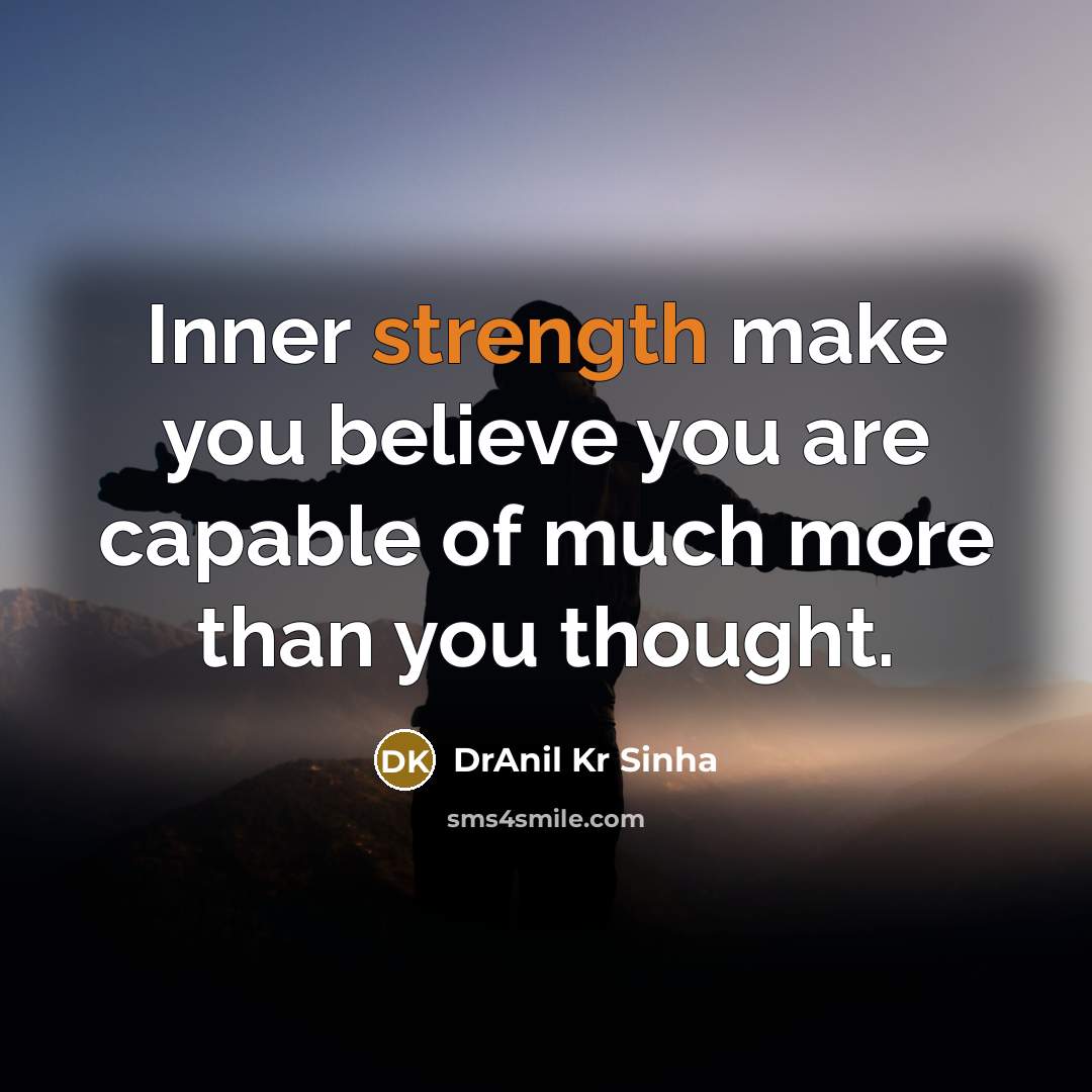“Inner strength make you believe you are capable of much…” quote by DrAnil Kr Sinha