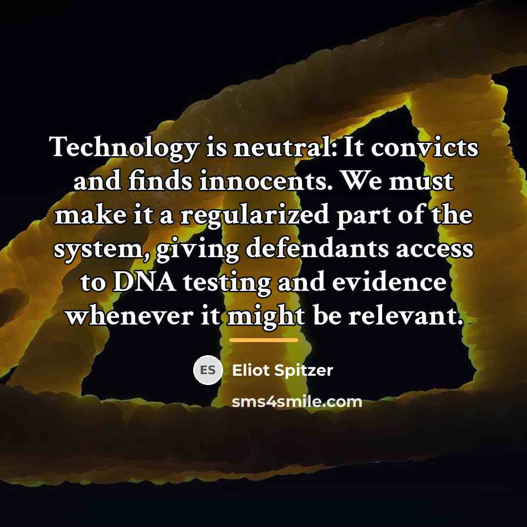 “Technology is neutral: It convicts and finds innocents. We must…” quote by Eliot Spitzer