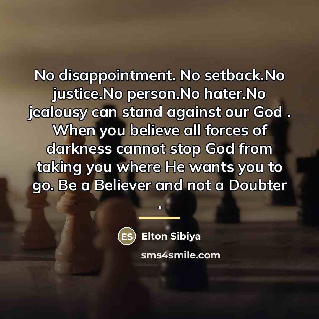“No disappointment. No setback.No justice.No person.No hater.No jealousy can stand…” quote by Elton Sibiya