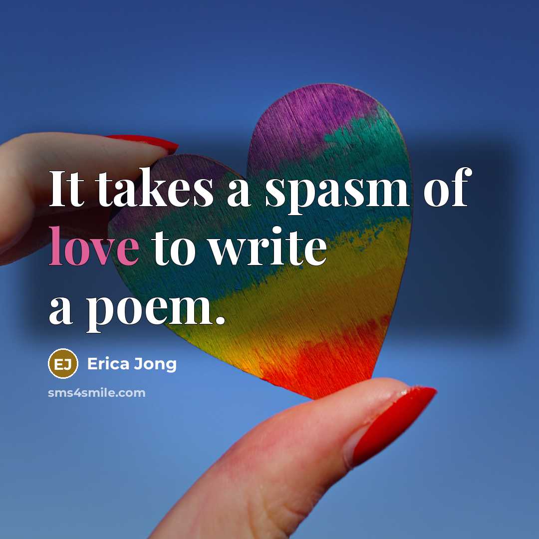 “It takes a spasm of love to write a poem.…” quote by Erica Jong
