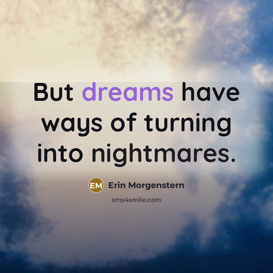 “But dreams have ways of turning into nightmares.…” quote by Erin Morgenstern