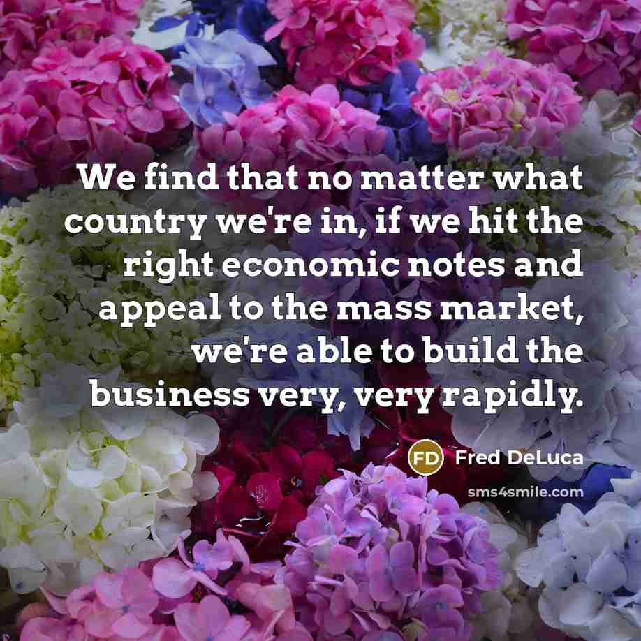 “We find that no matter what country we're in, if…” quote by Fred DeLuca