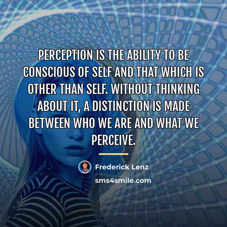 “Perception is the ability to be conscious of self and…” quote by Frederick Lenz