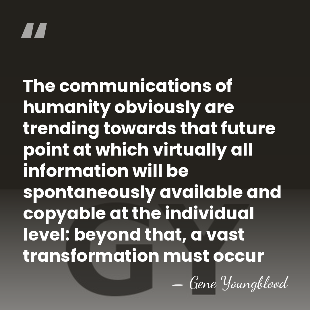 The communications of humanity obviously are trending towards that future point at&hellip; - Gene Youngblood