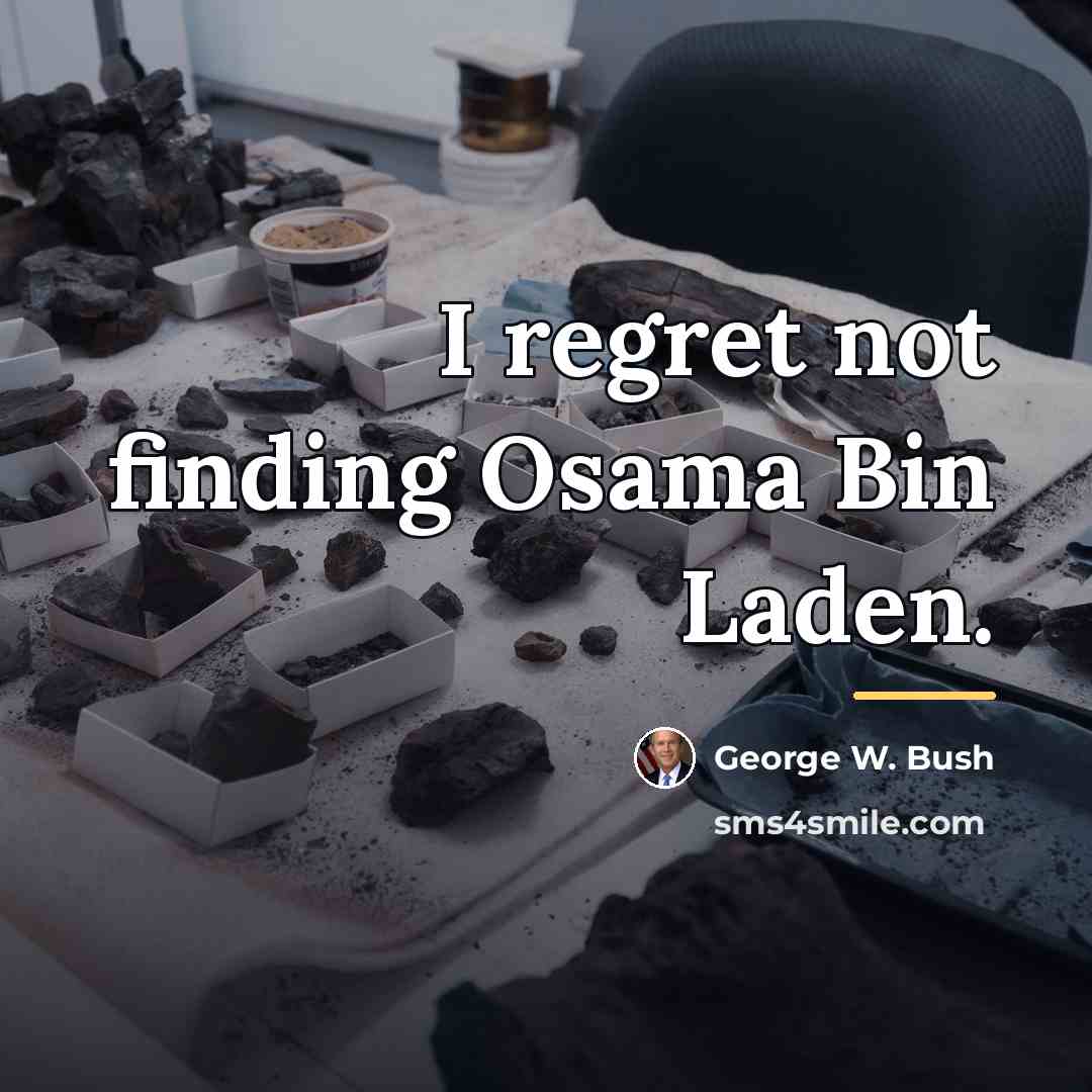 “I regret not finding Osama Bin Laden.…” quote by George W. Bush