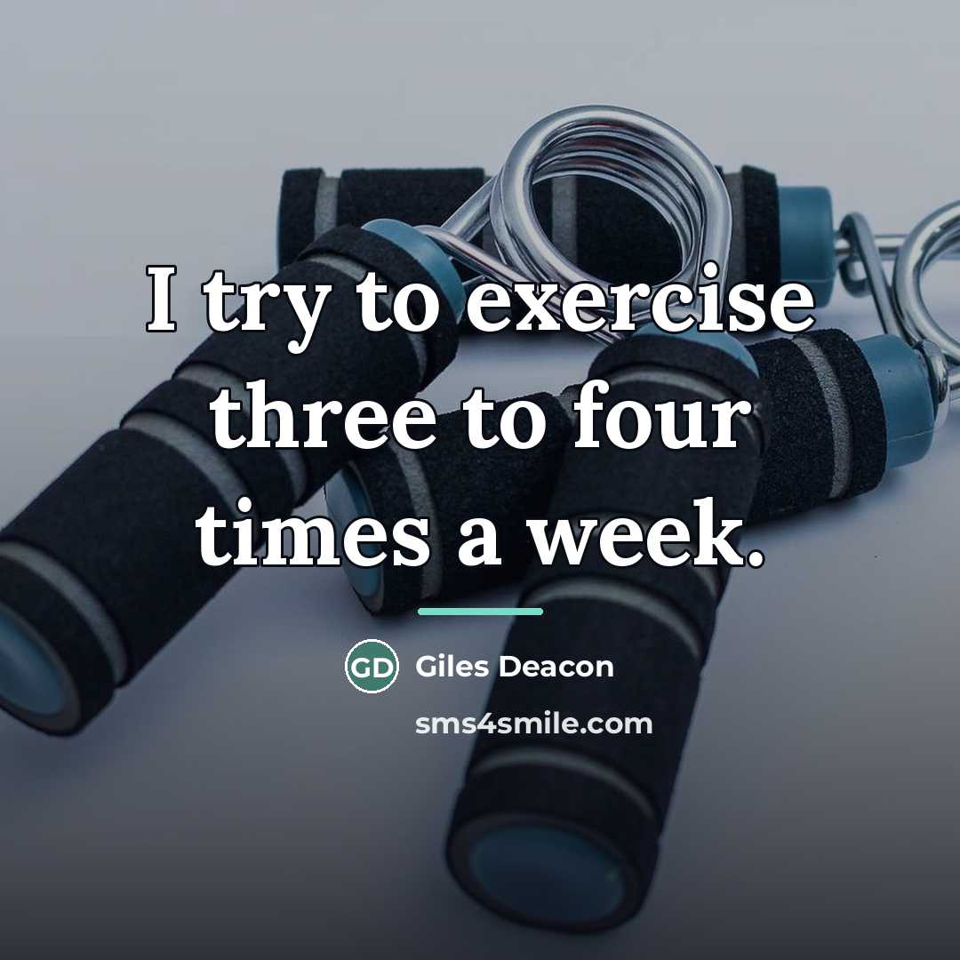 “I try to exercise three to four times a week.…” quote by Giles Deacon