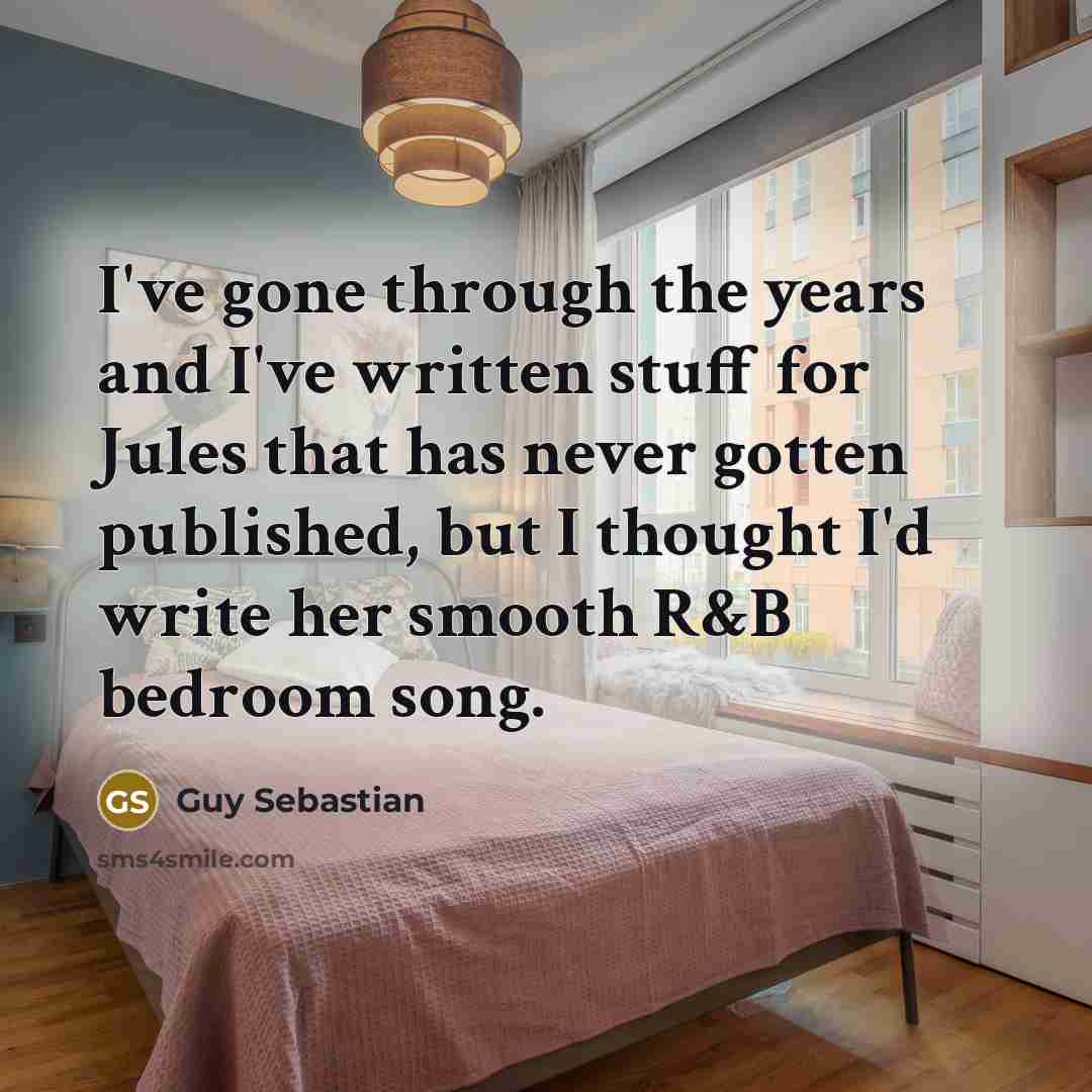 “I've gone through the years and I've written stuff for…” quote by Guy Sebastian
