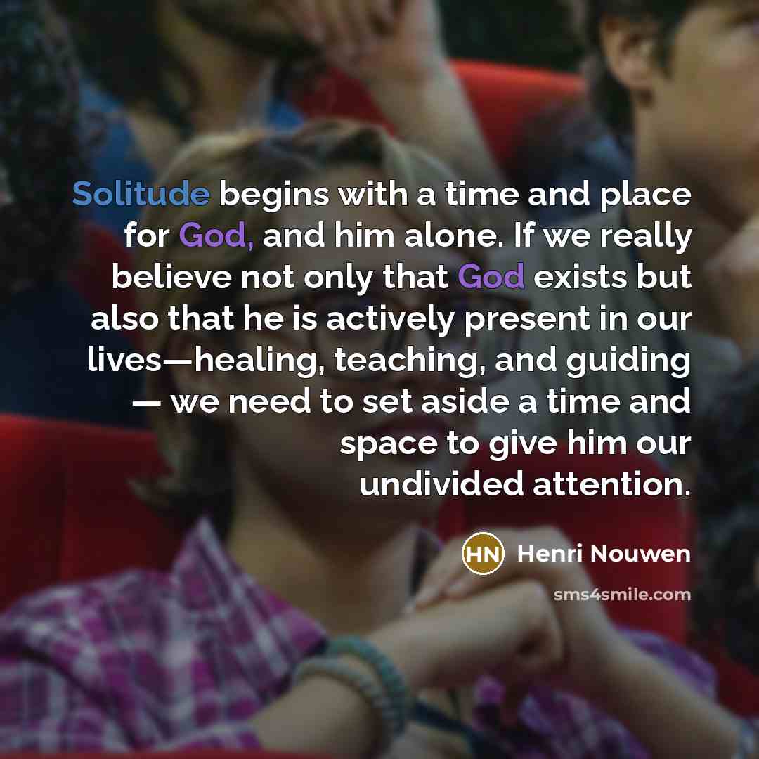 “Solitude begins with a time and place for God, and…” quote by Henri Nouwen