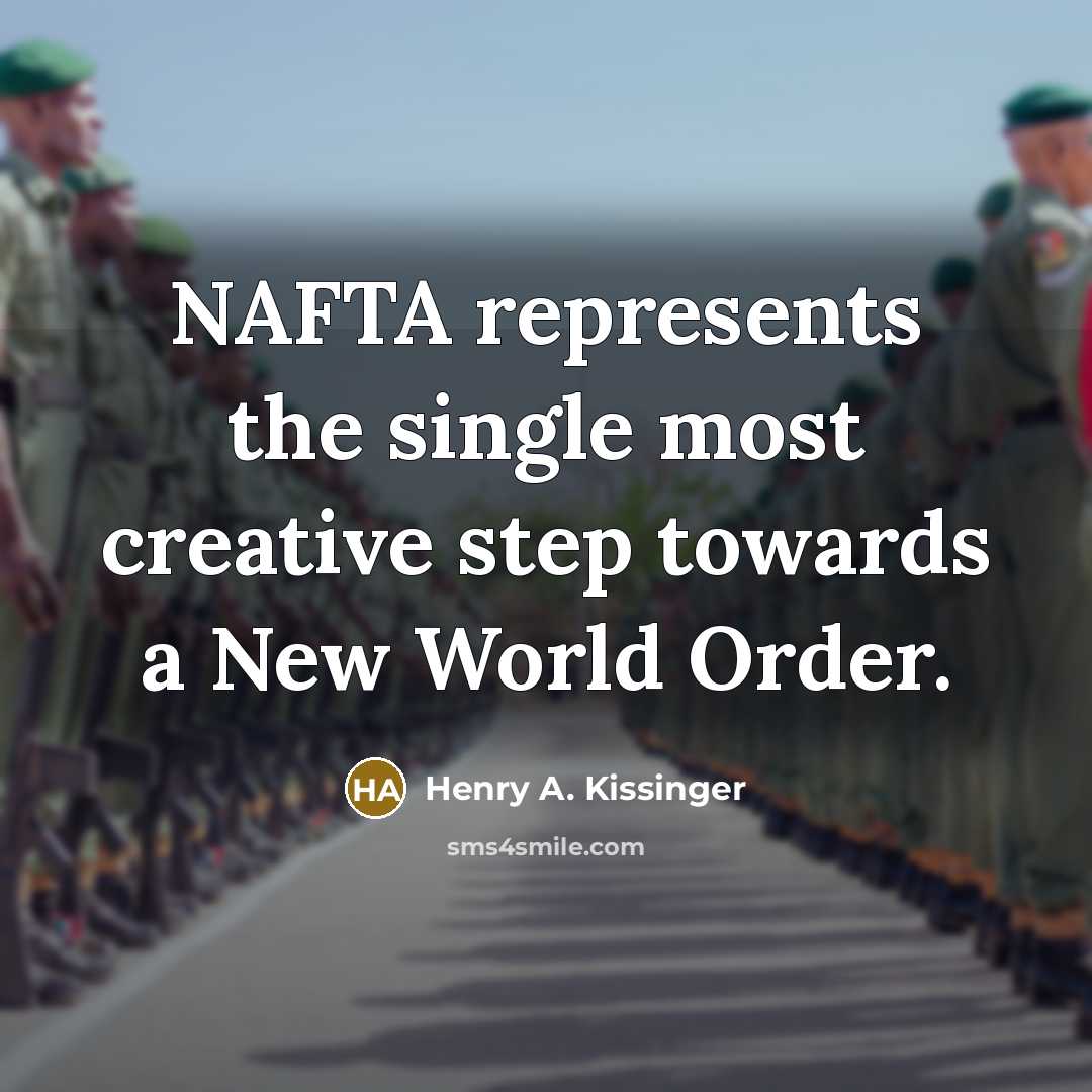“NAFTA represents the single most creative step towards a New…” quote by Henry A. Kissinger