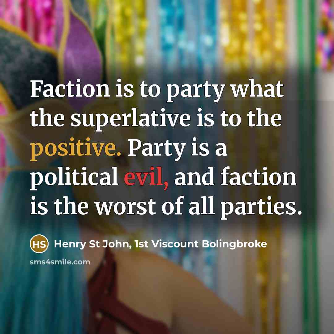 “Faction is to party what the superlative is to the…” quote by Henry St John, 1st Viscount Bolingbroke