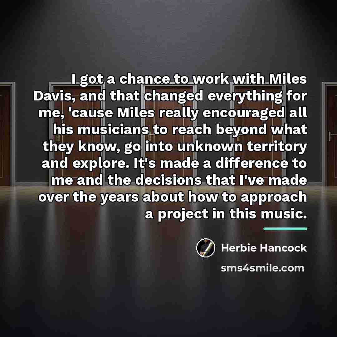 “I got a chance to work with Miles Davis, and…” quote by Herbie Hancock