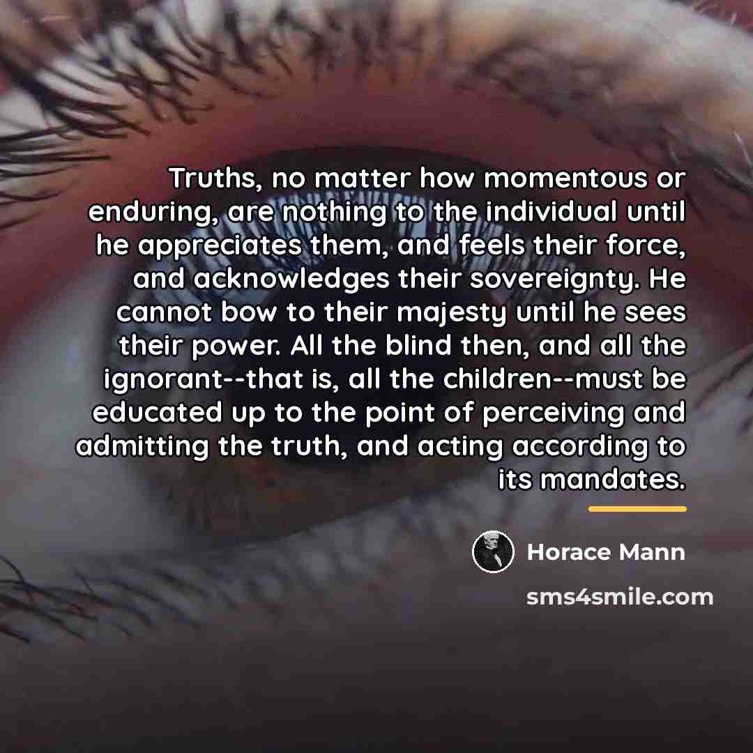 “Truths, no matter how momentous or enduring, are nothing to…” quote by Horace Mann