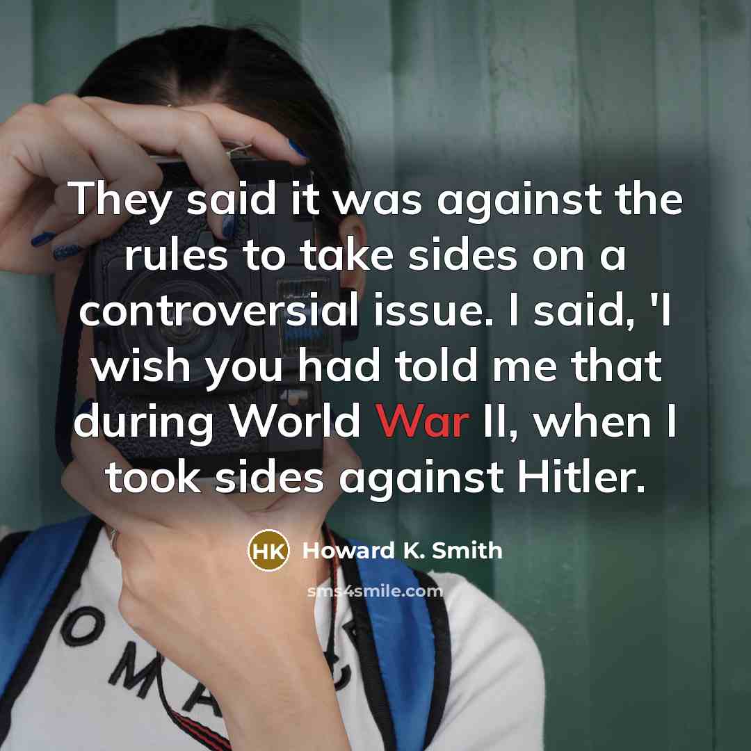 “They said it was against the rules to take sides…” quote by Howard K. Smith