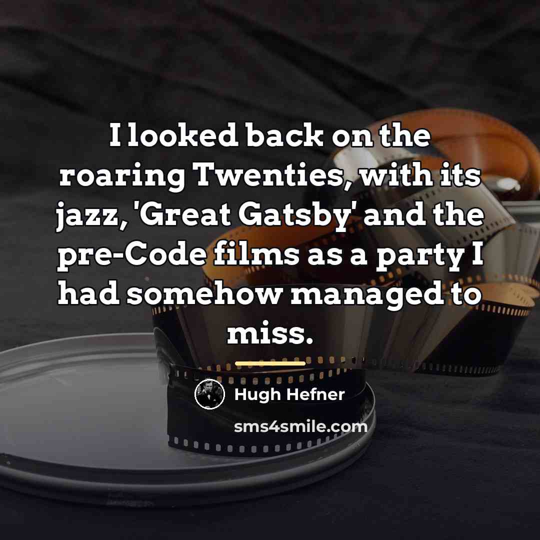 “I looked back on the roaring Twenties, with its jazz,…” quote by Hugh Hefner