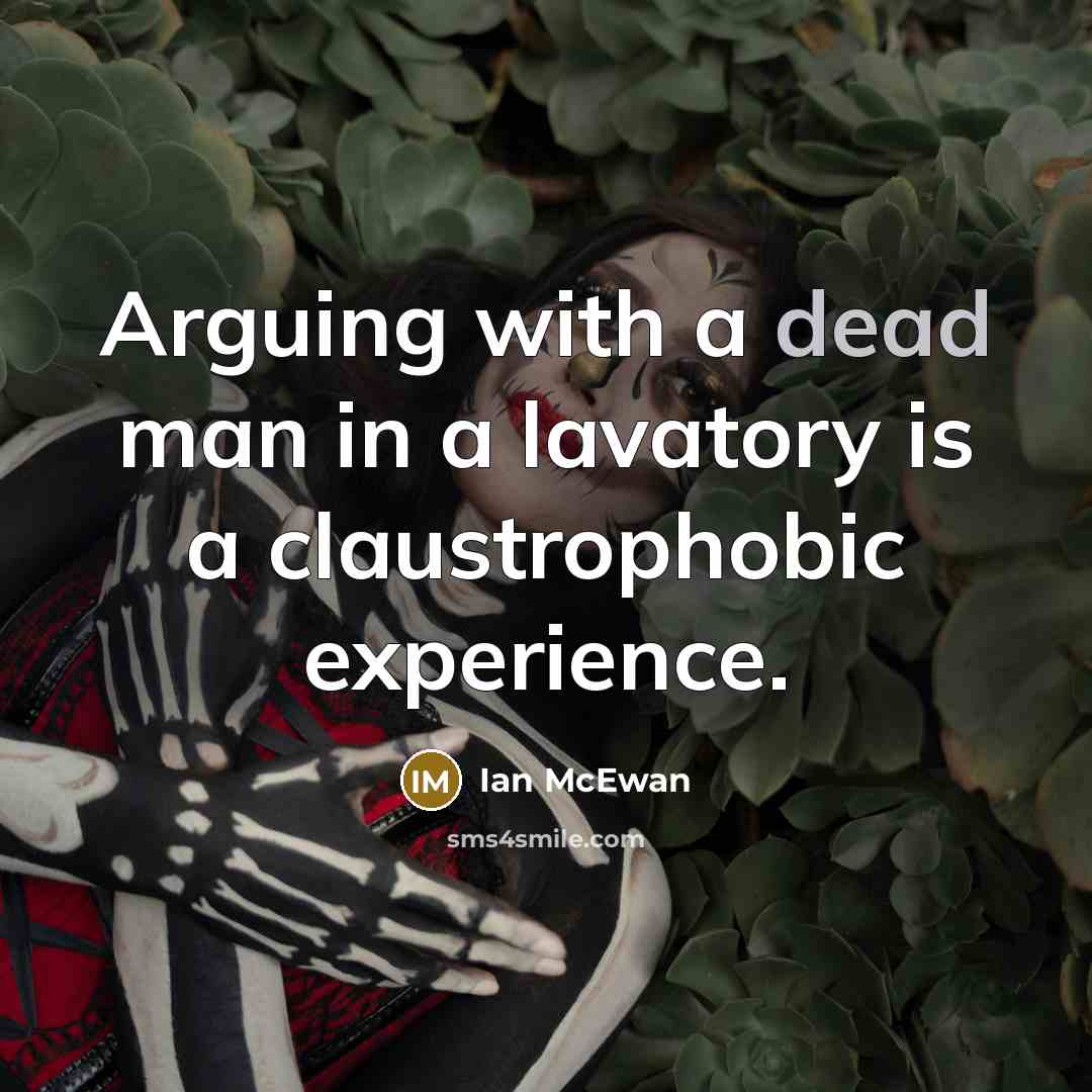 “Arguing with a dead man in a lavatory is a…” quote by Ian Mcewan