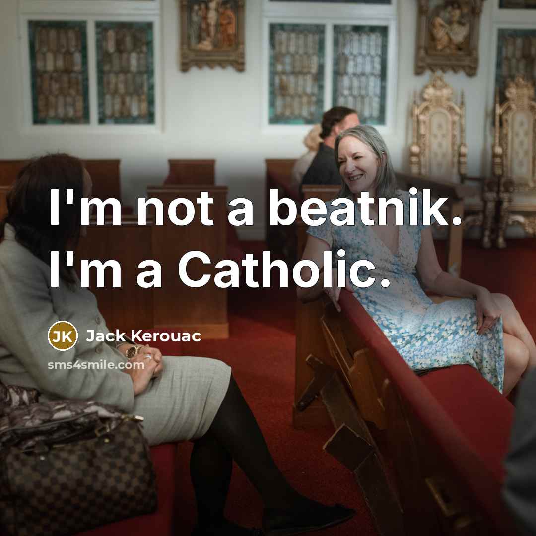 “I'm not a beatnik. I'm a Catholic.…” quote by Jack Kerouac