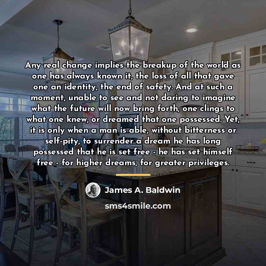 “Any real change implies the breakup of the world as…” quote by James A. Baldwin