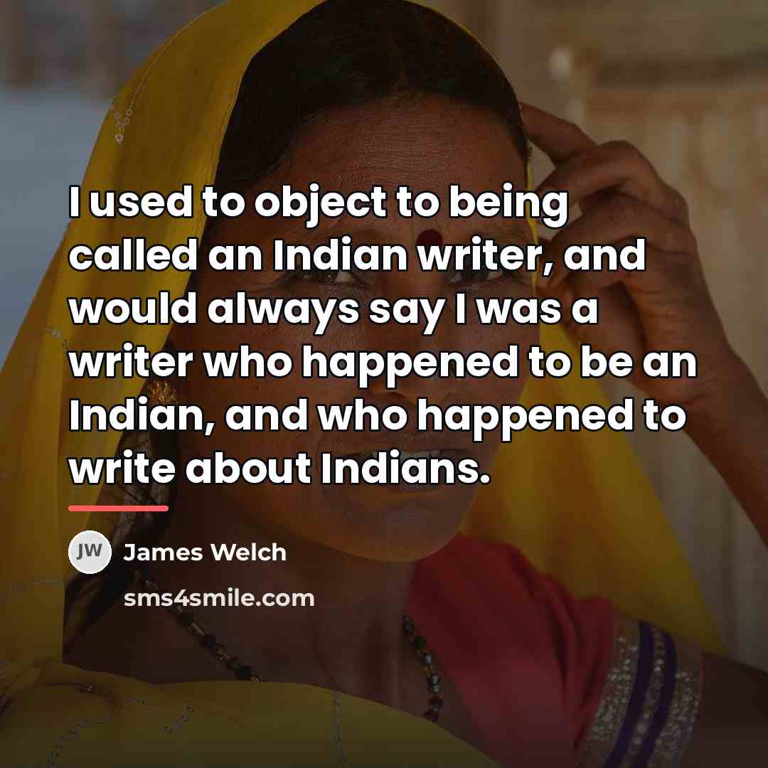 “I used to object to being called an Indian writer,…” quote by James Welch