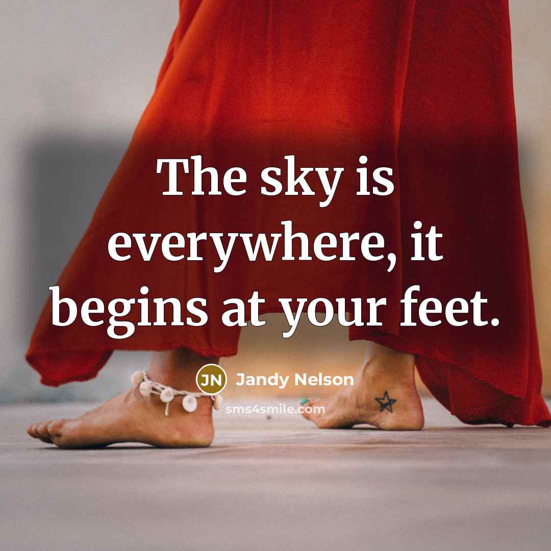 “The sky is everywhere, it begins at your feet.” quote by Jandy Nelson