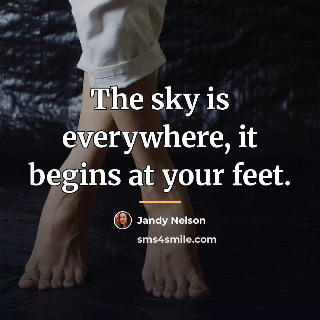 “The sky is everywhere, it begins at your feet.…” quote by Jandy Nelson