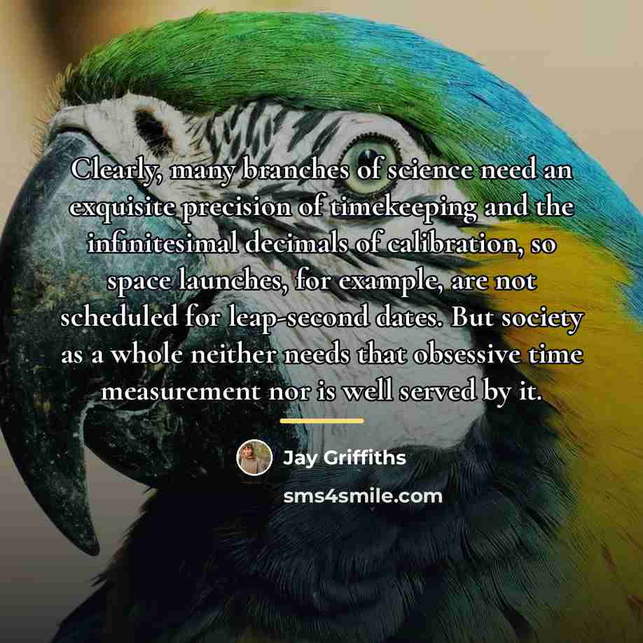 “Clearly, many branches of science need an exquisite precision of…” quote by Jay Griffiths