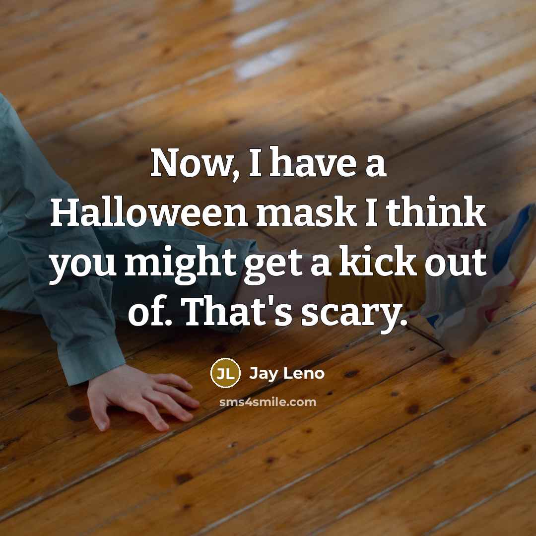 “Now, I have a Halloween mask I think you might…” quote by Jay Leno