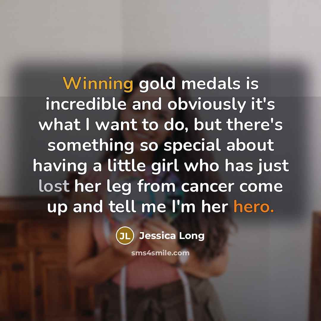 “Winning gold medals is incredible and obviously it's what I…” quote by Jessica Long