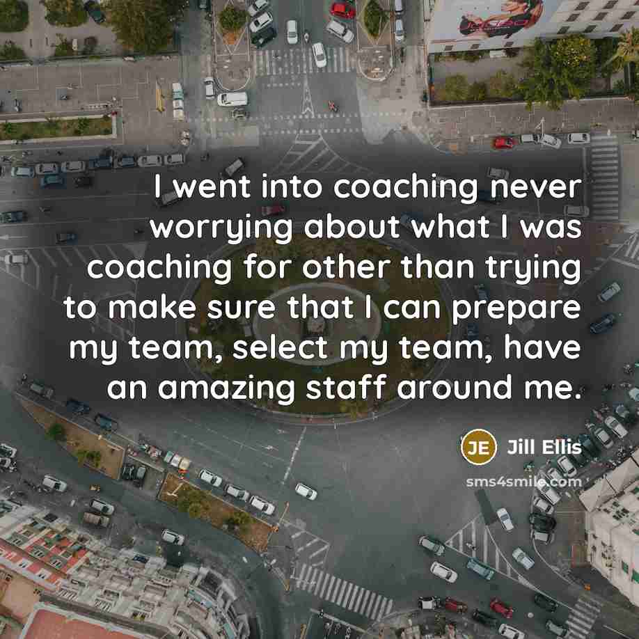 “I went into coaching never worrying about what I was…” quote by Jill Ellis