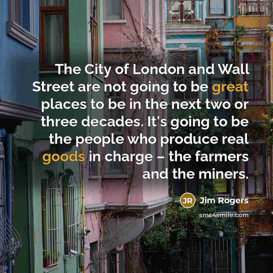 “The City of London and Wall Street are not going…” quote by Jim Rogers