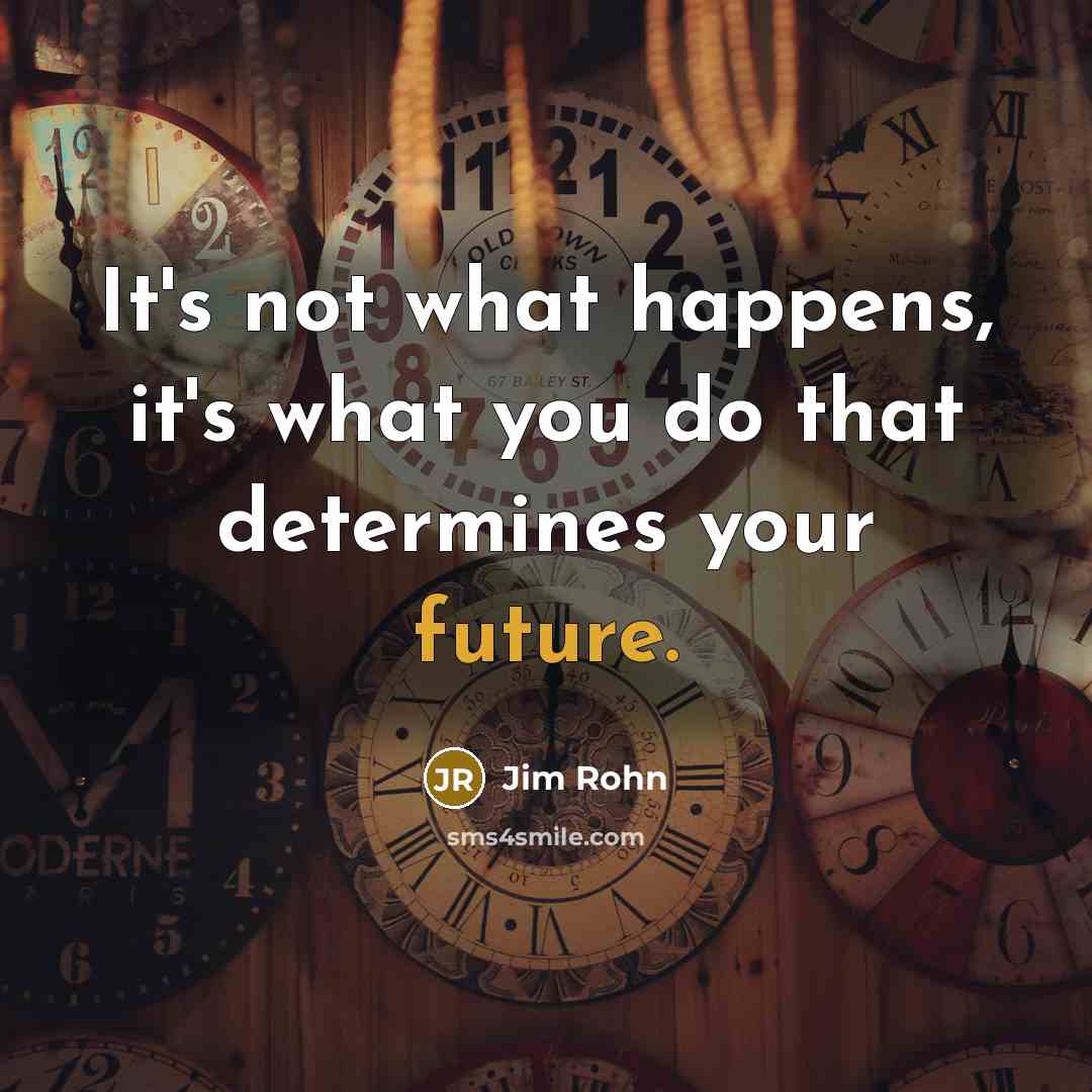 “It's not what happens, it's what you do that determines…” quote by Jim Rohn