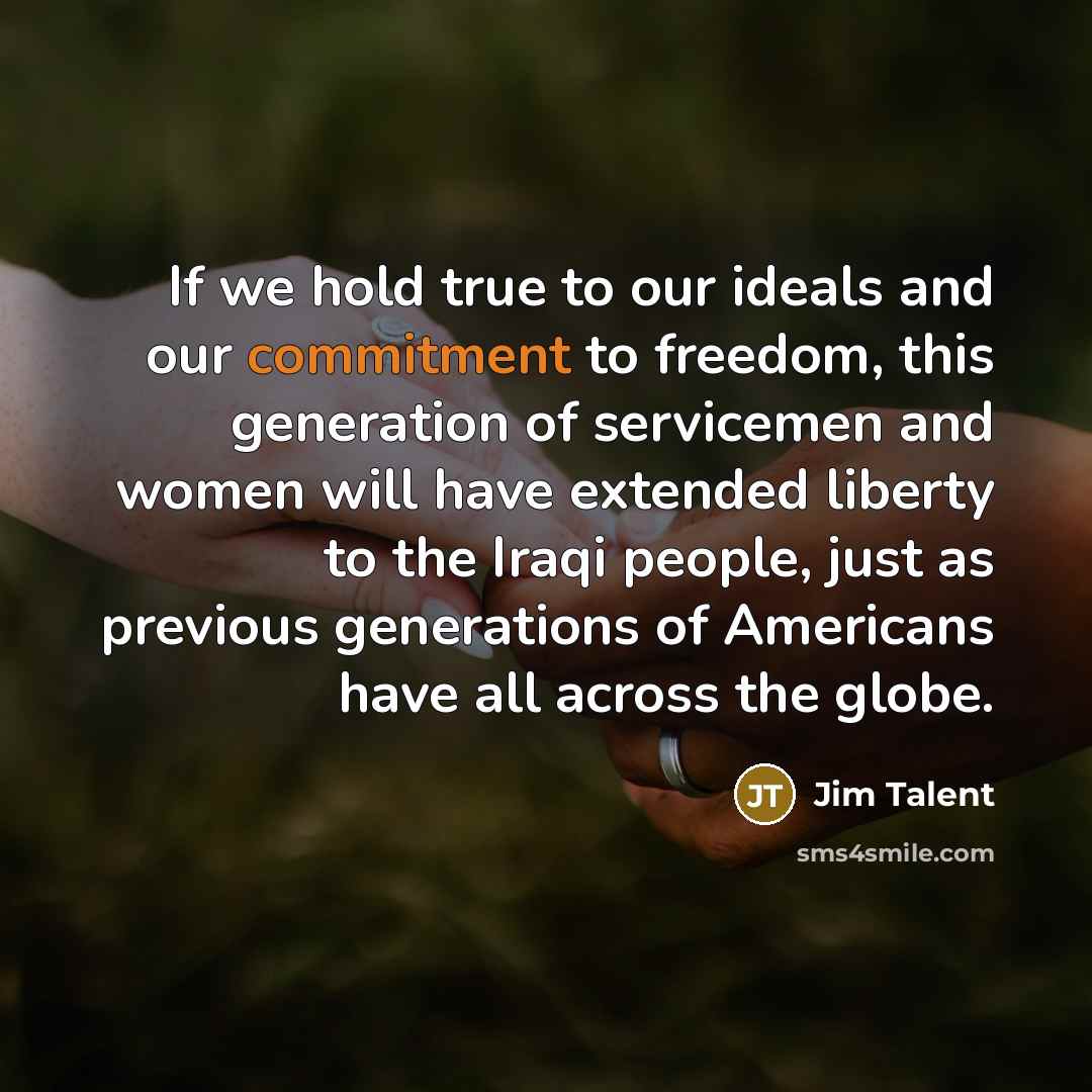 “If we hold true to our ideals and our commitment…” quote by Jim Talent