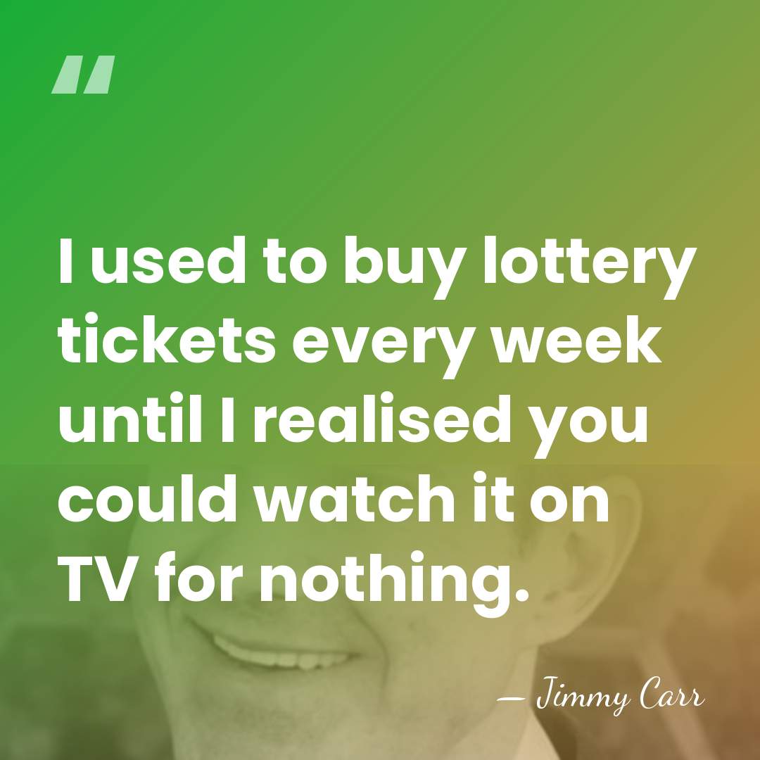 I used to buy lottery tickets every week until I realised you&hellip; - Jimmy Carr