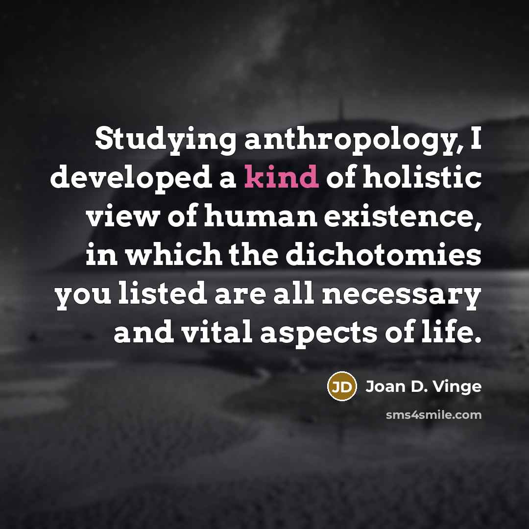“Studying anthropology, I developed a kind of holistic view of…” quote by Joan D. Vinge