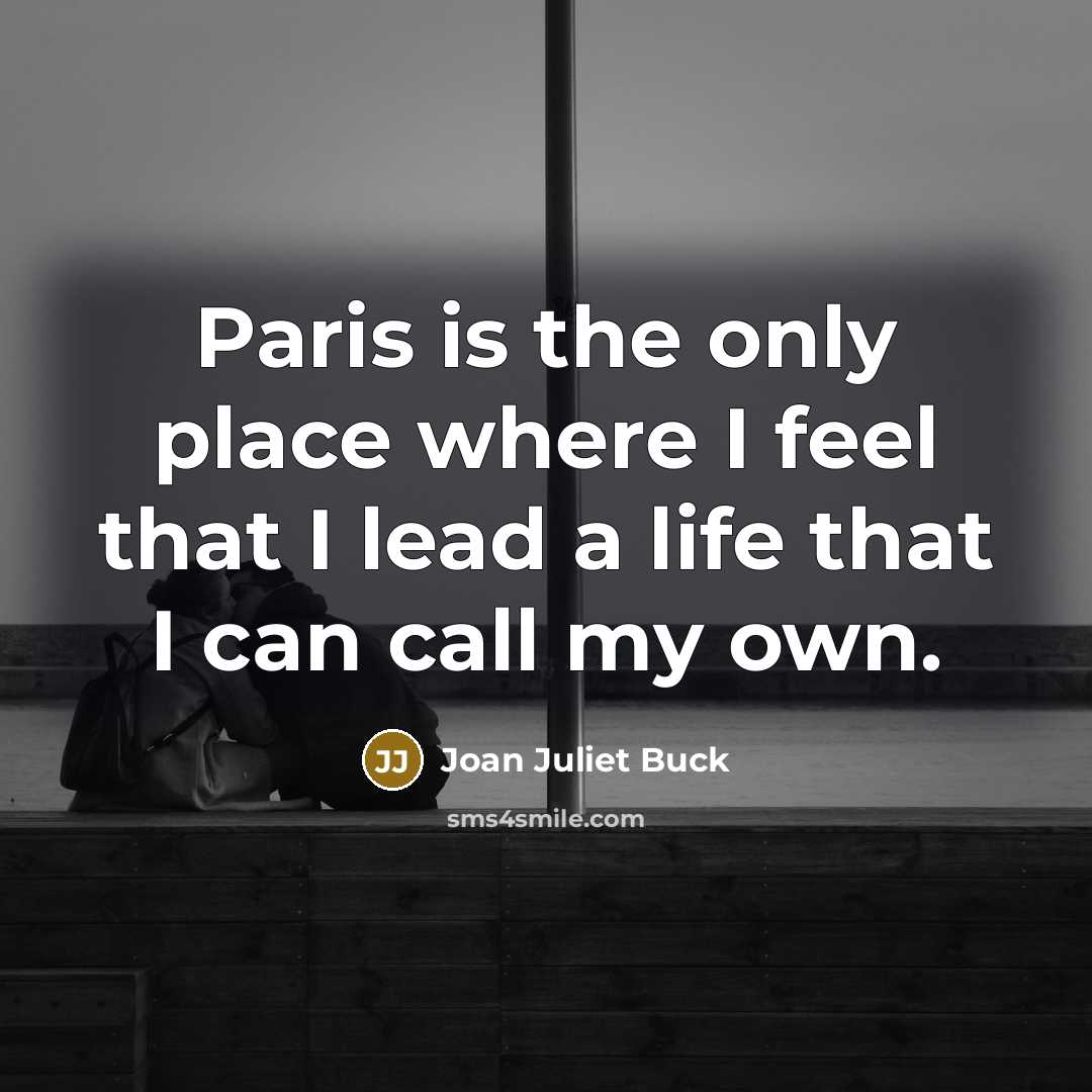 “Paris is the only place where I feel that I…” quote by Joan Juliet Buck