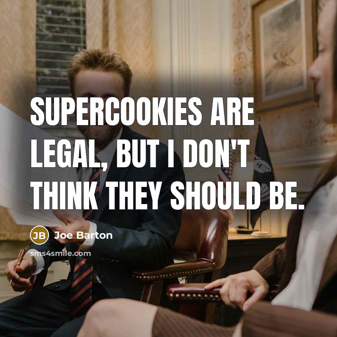 “Supercookies are legal, but I don't think they should be.…” quote by Joe Barton